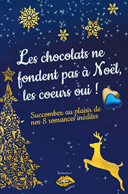 Les Chocolats Ne Fondent Pas À Noël, Les Coeurs Oui !: Succombez Au Plaisir De Nos 8 Romances De Noël Inédites (French Edition)