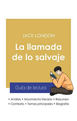 Guía De Lectura La Llamada De Lo Salvaje De Jack London (Análisis Literario De Referencia Y Resumen Completo) (Spanish Edition)