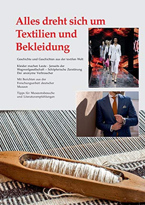 Alles Dreht Sich Um Textilien Und Bekleidung: Geschichte Und Geschichten Aus Der Textilen Welt (German Edition) - 9783347118270