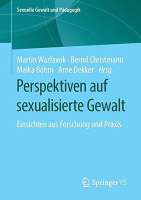 Perspektiven Auf Sexualisierte Gewalt: Einsichten Aus Forschung Und Praxis (Sexuelle Gewalt Und Pädagogik, 5) (German Edition)