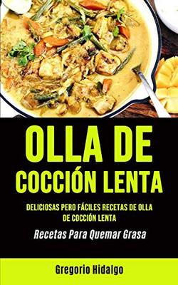 Olla De Cocción Lenta: Deliciosas Pero Fáciles Recetas De Olla De Cocción Lenta (Recetas Para Quemar Grasa) (Spanish Edition)