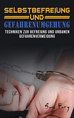 Selbstbefreiung Und Gefahrenumgehung: Techniken Zur Befreiung Und Urbanen Gefahrenvermeidung (German Edition) - 9781922649164