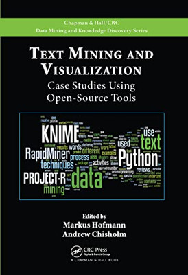 Text Mining And Visualization: Case Studies Using Open-Source Tools (Chapman & Hall/Crc Data Mining And Knowledge Discovery)