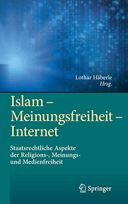 Islam  Meinungsfreiheit  Internet: Staatsrechtliche Aspekte Der Religions-, Meinungs- Und Medienfreiheit (German Edition)