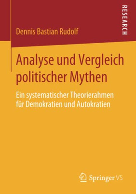 Analyse Und Vergleich Politischer Mythen: Ein Systematischer Theorierahmen Für Demokratien Und Autokratien (German Edition)