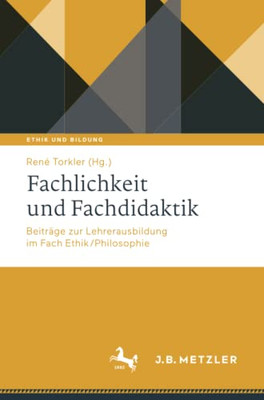 Fachlichkeit Und Fachdidaktik: Beiträge Zur Lehrerausbildung Im Fach Ethik/Philosophie (Ethik Und Bildung) (German Edition)