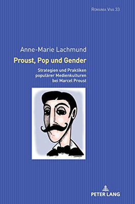 Proust, Pop Und Gender: Strategien Und Praktiken Populärer Medienkulturen Bei Marcel Proust (Romania Viva) (German Edition)