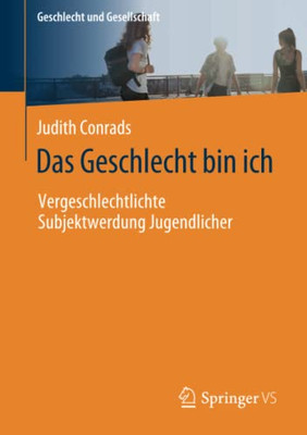 Das Geschlecht Bin Ich: Vergeschlechtlichte Subjektwerdung Jugendlicher (Geschlecht Und Gesellschaft, 76) (German Edition)