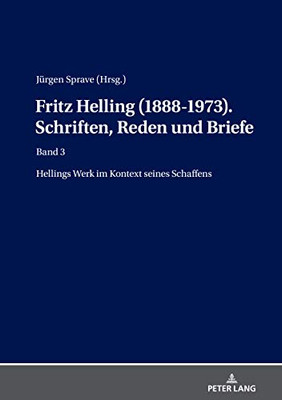 Fritz Helling (1888-1973). Schriften, Reden Und Briefe: Band 3: Hellings Werk Im Kontext Seines Schaffens (German Edition)