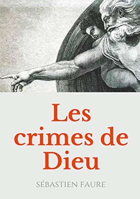 Les Crimes De Dieu: Réflexions Sur L'Existence De Dieu Par Un Libre Penseur, Anarchiste, Et Franc-Maçon. (French Edition)