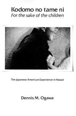 Kodomo No Tame Ni?For the Sake of the Children: The Japanese American Experience in Hawaii