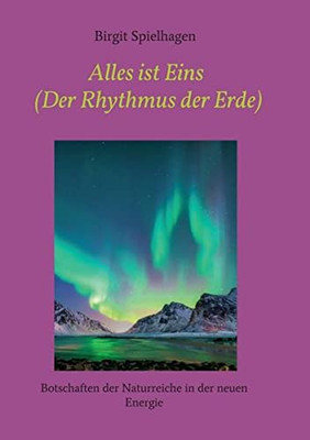 Alles Ist Eins (Der Rhythmus Der Erde): Botschaften Der Naturreiche In Der Neuen Energie (German Edition) - 9783347014534