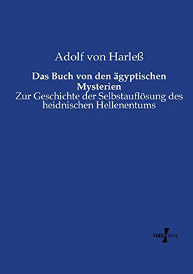 Das Buch Von Den Ägyptischen Mysterien: Zur Geschichte Der Selbstauflösung Des Heidnischen Hellenentums (German Edition)