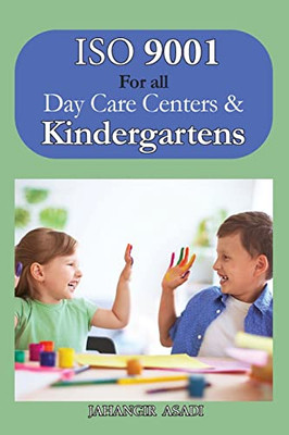 Iso 9001 For All Day Care Centers And Kindergartens: Iso 9000 For All Employees And Employers (Easy Iso) - 9781990451324