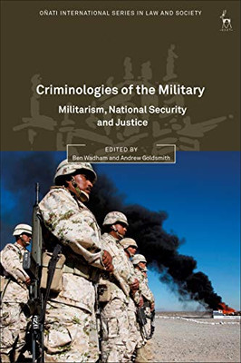 Criminologies Of The Military: Militarism, National Security And Justice (Oñati International Series In Law And Society)