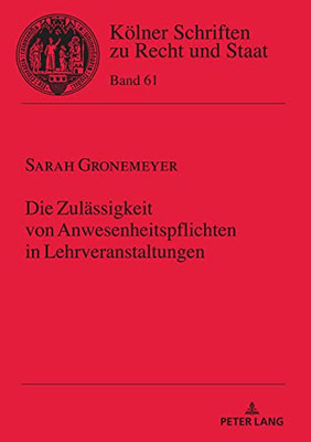 Die Zulässigkeit Von Anwesenheitspflichten In Lehrveranstaltungen (Kölner Schriften Zu Recht Und Staat) (German Edition)