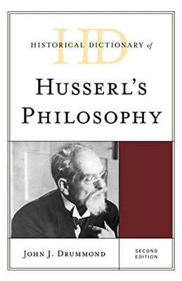 Historical Dictionary Of Husserl'S Philosophy (Historical Dictionaries Of Religions, Philosophies, And Movements Series)