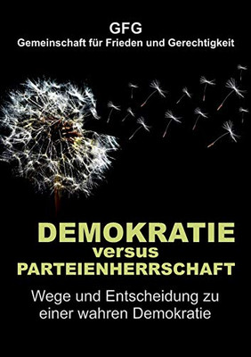Demokratie Versus Parteienherrschaft: Wege Und Entscheidung Zu Einer Wahren Demokratie (German Edition) - 9783347211643