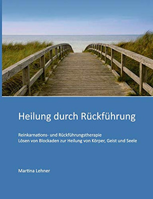 Heilung Durch Rückführung: Lösen Von Blockaden Zur Heilung Von Körper, Geist Und Seele (German Edition) - 9783347012615
