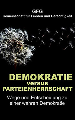 Demokratie Versus Parteienherrschaft: Wege Und Entscheidung Zu Einer Wahren Demokratie (German Edition) - 9783347211650