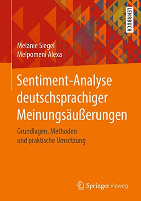 Sentiment-Analyse Deutschsprachiger Meinungsäußerungen: Grundlagen, Methoden Und Praktische Umsetzung (German Edition)