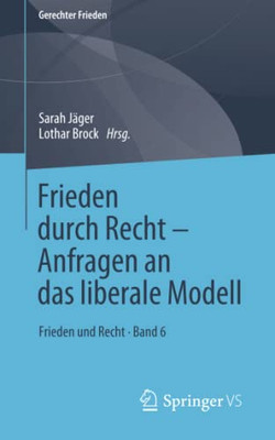 Frieden Durch Recht  Anfragen An Das Liberale Modell: Frieden Und Recht  Band 6 (Gerechter Frieden) (German Edition)