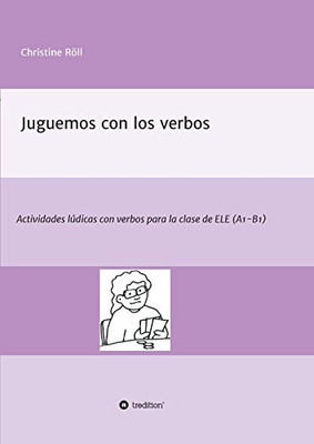 Juguemos Con Los Verbos: Actividades Lúdicas Con Verbos Para La Clase De Ele (A1-B1) (Spanish Edition) - 9783347035300