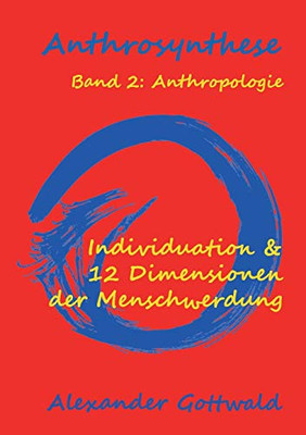Anthrosynthese Band 2: Anthropologie:Individuation & 12 Dimensionen Der Menschwerdung (German Edition) - 9783347089457