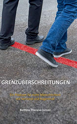 Grenzüberschreitungen: Ein Plädoyer Für Mehr Menschlichkeit Mit Verstand Und Augenmaß (German Edition) - 9783347190320