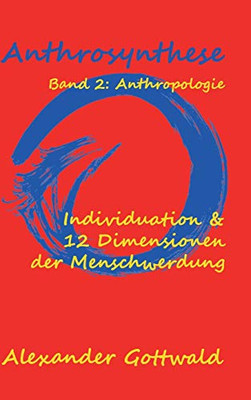 Anthrosynthese Band 2: Anthropologie:Individuation & 12 Dimensionen Der Menschwerdung (German Edition) - 9783347089464