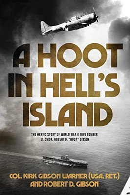 A Hoot In Hell'S Island: The Heroic Story Of World War Ii Dive Bomber Lt. Cmdr. Robert D. Hoot Gibson - 9781646636402