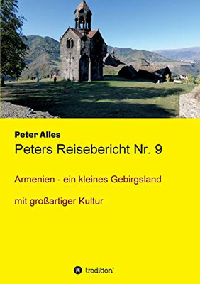 Peters Reisebericht Nr. 9: Armenien - Ein Kleines Gebirgsland Mit Großartiger Kultur (German Edition) - 9783347016163