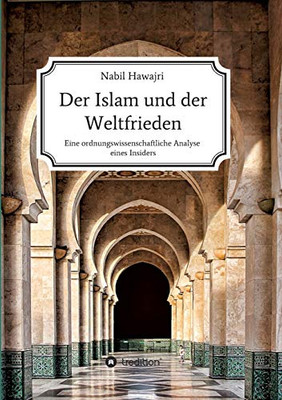 Der Islam Und Der Weltfrieden: Eine Ordnungswissenschaftliche Analyse Eines Insiders (German Edition) - 9783347117211