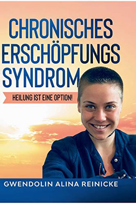 Chronisches Erschöpfungssyndrom - Heilung Ist Eine Option!: Heilung Ist Eine Option! (German Edition) - 9783347106109