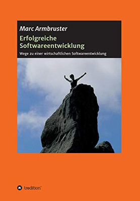 Erfolgreiche Softwareentwicklung: Wege Zu Einer Wirtschaftlichen Softwareentwicklung (German Edition) - 9783347155183