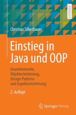 Einstieg In Java Und Oop: Grundelemente, Objektorientierung, Design-Patterns Und Aspektorientierung (German Edition)