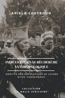 Indices Pour Une Recherche Anthropologique: Identité Des Populations De Guinée Dites "Forestières" (French Edition)