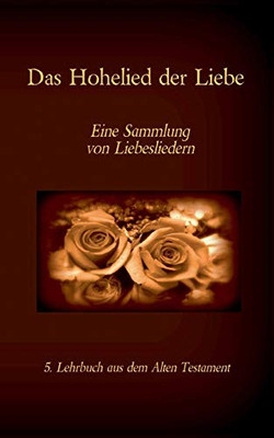 Die Bibel - Das Alte Testament - Das Hohelied Der Liebe: Einzelausgabe, Großdruck, Ohne Kommentar (German Edition)