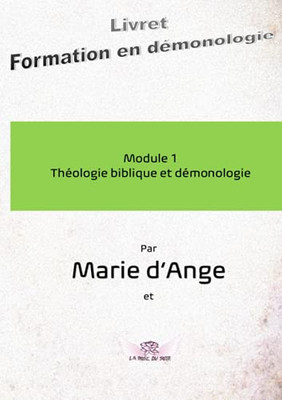 Formation En Démonologie: Module 1 : Théologie Biblique Et Démonologie (Formation De Démonologie) (French Edition)