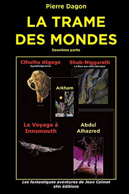 La Trame Des Mondes: Deuxième Partie (Romans Lovecraftiens : Jean Calmet Détective De L'Étrange) (French Edition)