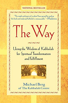 The Way: Using the Wisdom of Kabbalah for Spiritual Transformation and Fulfillment