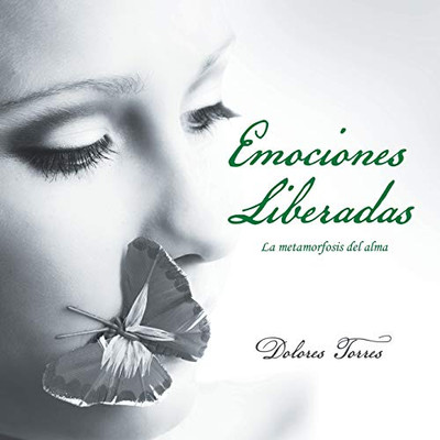 Emociones Liberadas/ Emotions Released: La Metamorfosis Del Alma/ The Metamorphosis Of The Soul (Spanish Edition)