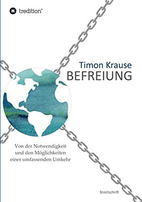 Befreiung - Von Der Notwendigkeit Und Den Möglichkeiten Einer Umfassenden Umkehr (German Edition) - 9783347038332