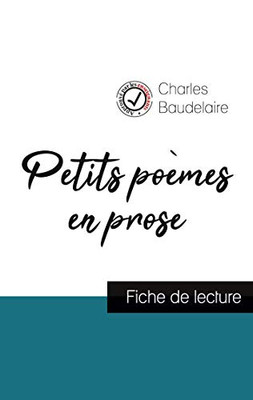 Petits Poèmes En Prose De Charles Baudelaire (Fiche De Lecture Et Analyse Complète De L'Oeuvre) (French Edition)