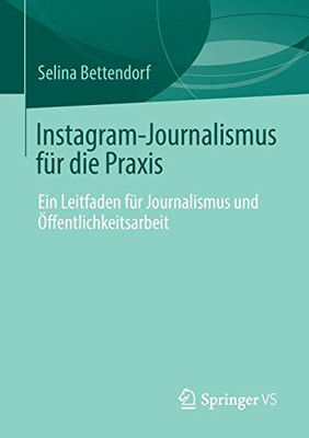 Instagram-Journalismus Für Die Praxis: Ein Leitfaden Für Journalismus Und Öffentlichkeitsarbeit (German Edition)