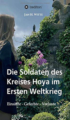 Die Soldaten Des Kreises Hoya Im Ersten Weltkrieg: Einsätze, Gefechte, Verluste (German Edition) - 9783749781515