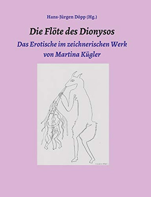 Die Flöte Des Dionysos: Das Erotische Im Zeichnerischen Werk Von Martina Kügler (German Edition) - 9783347036598