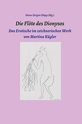 Die Flöte Des Dionysos: Das Erotische Im Zeichnerischen Werk Von Martina Kügler (German Edition) - 9783347036604