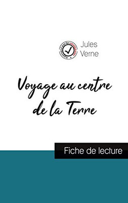 Voyage Au Centre De La Terre De Jules Verne (Fiche De Lecture Et Analyse Complète De L'Oeuvre) (French Edition)