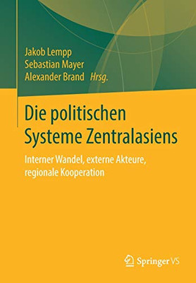 Die Politischen Systeme Zentralasiens: Interner Wandel, Externe Akteure, Regionale Kooperation (German Edition)